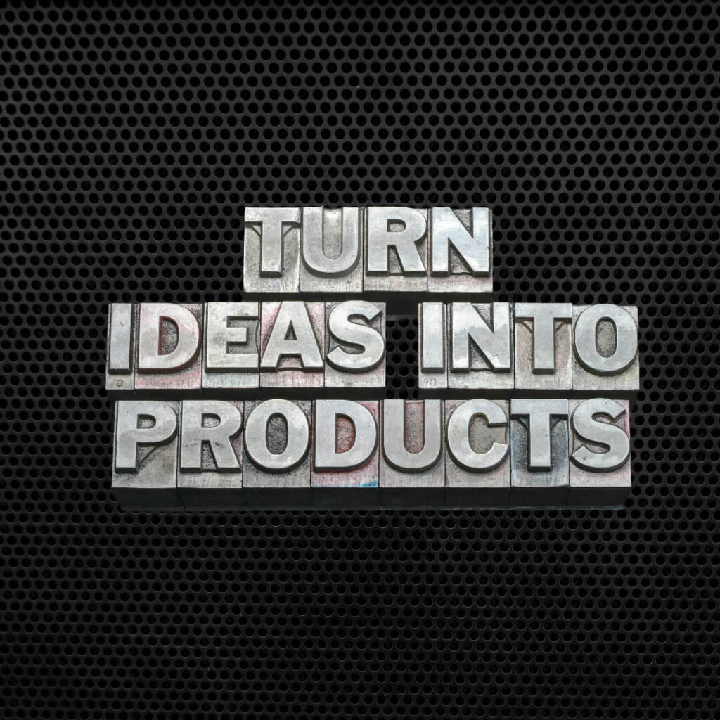 Turn Ideas Into Products